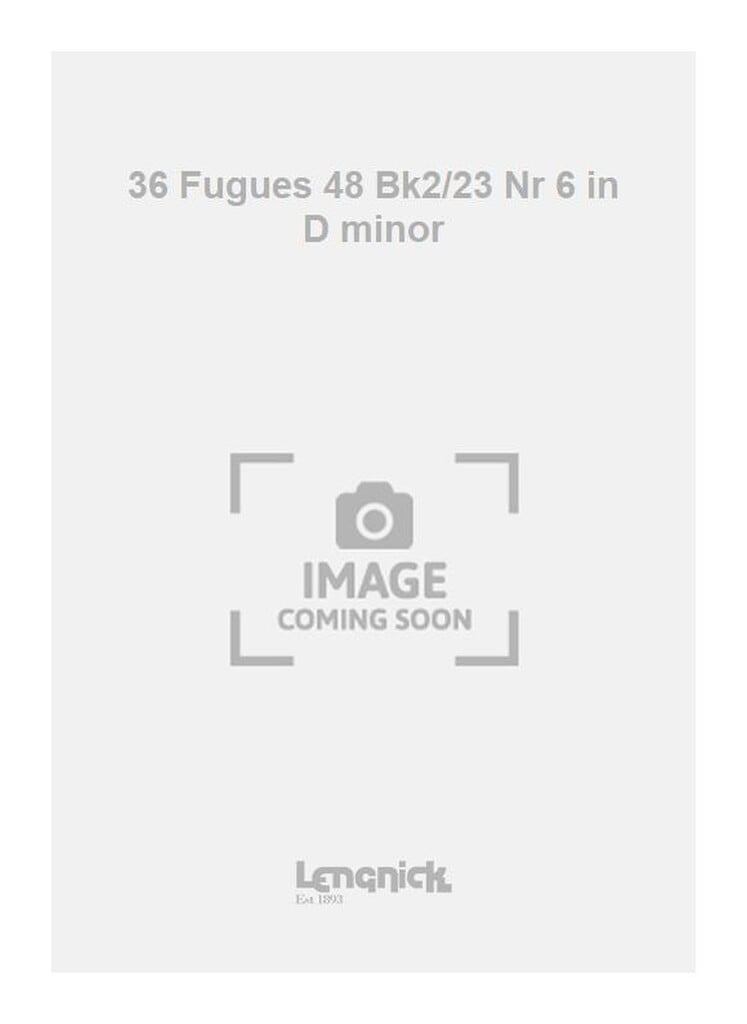 36 Fugues 48 Bk2/23 Nr 6 in D minor